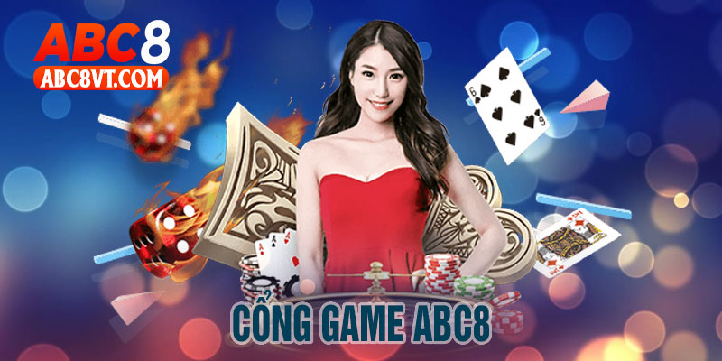 Cổng Game ABC8 Sân Chơi Uy Tín, Nổi Tiếng Bậc Nhất Việt Nam