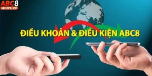 Điều Khoản Điều Kiện ABC8 - Quy Tắc Quan Trọng Cần Nắm Rõ