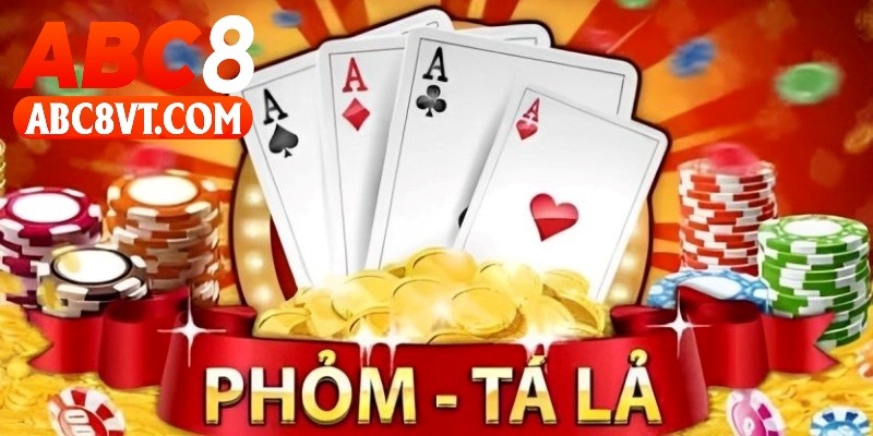 Tìm hiểu cách chơi game bài ABC8 phỏm tá lả