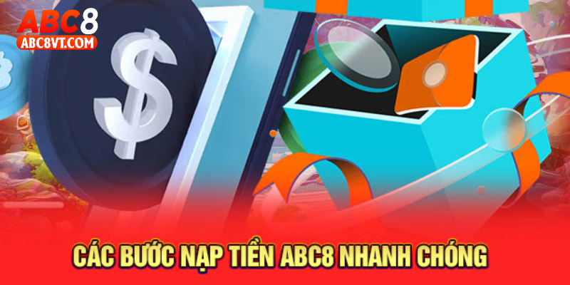 Nạp Tiền ABC8: Quy Trình Thực Hiện Đúng Cách, An Toàn