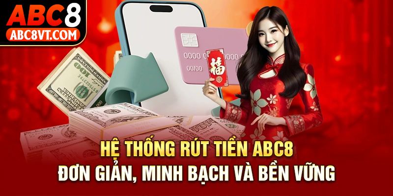 Rút Tiền Abc8 - Hướng Dẫn Quy Trình Mới Nhất Trong 2025