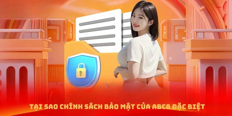 Tại sao chính sách bảo mật của ABC8 đặc biệt