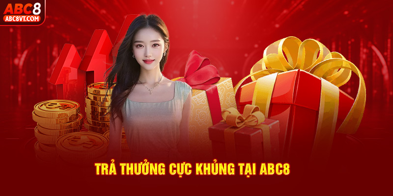 Trả thưởng cực khủng tại ABC8