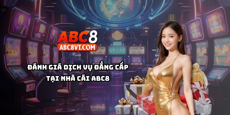 Dịch vụ ABC8 có gì đặc biệt? Cùng đánh giá nền tảng cá cược chuyên nghiệp